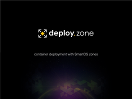 Container Deployment with Smartos Zones a Talk About: Practices and Tools a Talk About: Practices and Tools