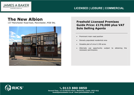 The New Albion  137 Manchester Road East, Manchester, M38 9AL Freehold Licensed Premises Guide Price: £170,000 Plus VAT Sole Selling Agents