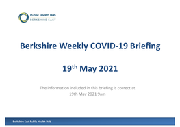 Berkshire Weekly COVID-19 Briefing 19Th May 2021