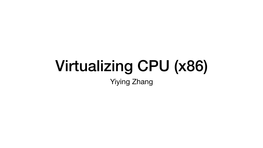 Virtualizing CPU (X86) Yiying Zhang Logistics