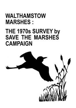 WALTHAMSTOW MARSHES : the 1970S SURVEY by SAVE the MARSHES CAMPAIGN Originally Entitled WALTHAMSTOW MARSHES