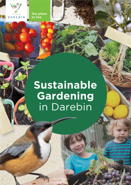 Sustainable Gardening in Darebin This Revised Sustainable ONTENT Gardening Booklet Was Produced by Darebin City Introduction 2 Council in 2020