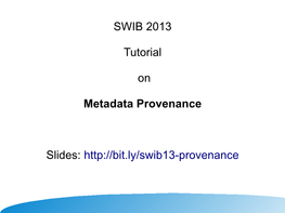 SWIB 2013 Tutorial on Metadata Provenance Slides