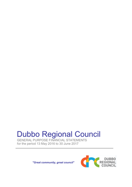 Dubbo Regional Council GENERAL PURPOSE FINANCIAL STATEMENTS for the Period 13 May 2016 to 30 June 2017
