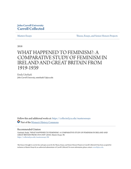 WHAT HAPPENED to FEMINISM?: a COMPARATIVE STUDY of FEMINISM in IRELAND and GREAT BRITAIN from 1919-1939 Emily Uterhark John Carroll University, Euterhark17@Jcu.Edu