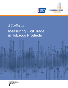 Measuring Illicit Trade in Tobacco Products Suggested Citation: Stoklosa M., Paraje G., Blecher E., a Toolkit on Measuring Illicit Trade in Tobacco Products