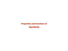 Properties and Functions of Ingredients Properties and Functions of Ingredients