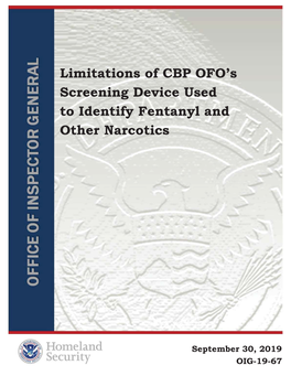 OIG-19-67 DHS OIG HIGHLIGHTS Limitations of CBP OFO’S Screening Device Used to Identify Fentanyl and Other Narcotics