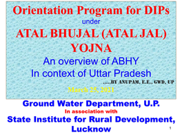 ATAL BHUJAL (ATAL JAL) YOJNA an Overview of ABHY in Context of Uttar Pradesh .....By Anupam, E.E., GWD, up March 25, 2021 Ground Water Department, U.P