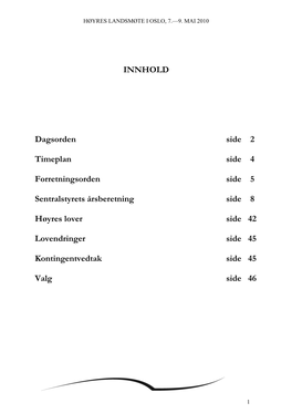 INNHOLD Dagsorden Side 2 Timeplan Side 4 Forretningsorden Side 5 Sentralstyrets Årsberetning Side 8 Hø