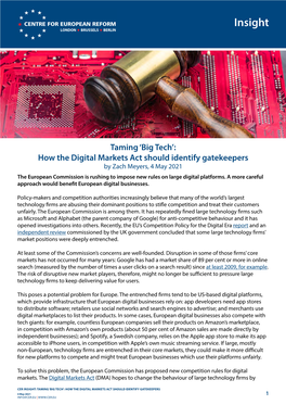 How the Digital Markets Act Should Identify Gatekeepers by Zach Meyers, 4 May 2021 the European Commission Is Rushing to Impose New Rules on Large Digital Platforms