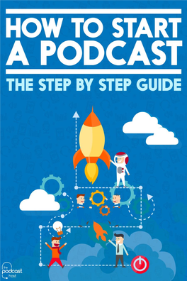 RECORDING YOUR PODCAST So Once You’Ve Done the Groundwork and Planned out Your Show, It’S Time to Get to Work Recording Your First Episode