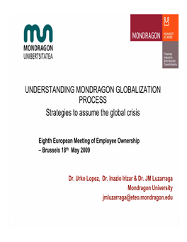 UNDERSTANDING MONDRAGON GLOBALIZATION PROCESS Strategies to Assume the Global Crisis