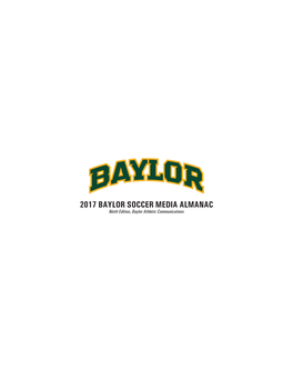 2017 BAYLOR SOCCER MEDIA ALMANAC Ninth Edition, Baylor Athletic Communications BAYLOR UNIVERSITY DEPARTMENT of ATHLETICS