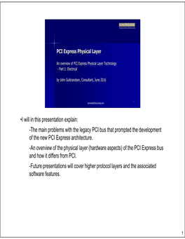 I Will in This Presentation Explain: -The Main Problems with the Legacy PCI Bus That Prompted the Development of the New PCI Express Architecture