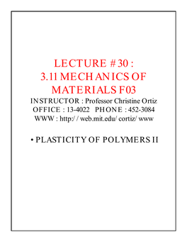 LECTURE #30 : 3.11 MECHANICS of MATERIALS F03 INSTRUCTOR : Professor Christine Ortiz OFFICE : 13-4022 PHONE : 452-3084 WWW