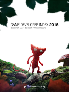 GAME DEVELOPER INDEX 2015 Based on 2014 Swedish Annual Reports Table of Contents