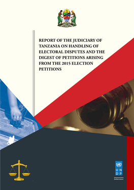 Report of the Judiciary of Tanzania on Handling of Electoral Disputes and the Digest of Petitions Arising from the 2015 Election Petitions
