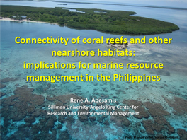 Connectivity of Coral Reefs and Other Nearshore Habitats: Implications for Marine Resource Management in the Philippines