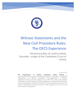 Witness Statements and the New Civil Procedure Rules: the OECS Experience the Honourable Mr Justice Adrian Saunders, Judge of the Caribbean Court of Justice
