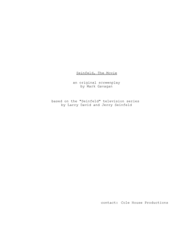 Seinfeld, the Movie an Original Screenplay by Mark Gavagan Contact: Cole House Productions Based on the 