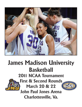 James Madison University Basketball 2011 NCAA Tournament First & Second Rounds March 20 & 22 John Paul Jones Arena Charlottesville, Va