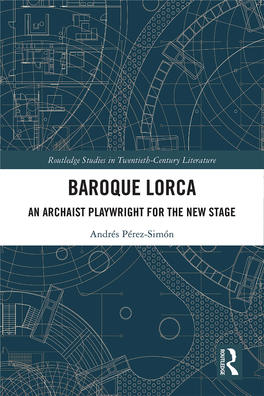 Baroque Lorca: an Archaist Playwright for the New Stage Defines Federico García Lorca’S Trajectory in the Theater As a Lifelong Search for an Audience