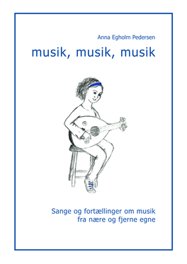 Sange Og Fortællinger Om Musik Fra Nære Og Fjerne Egne Anna Egholm Pedersen Musik, Musik, Musik