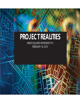 PROJECT REALITIES UNION SQUARE WORKSHOP #3 FEBRUARY 18, 2015 Our Mission