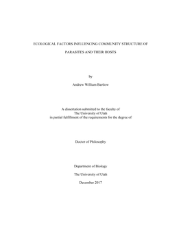 ECOLOGICAL FACTORS INFLUENCING COMMUNITY STRUCTURE of PARASITES and THEIR HOSTS by Andrew William Bartlow a Dissertation Submitt