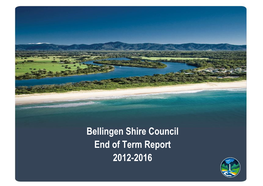 Bellingen Shire Council End of Term Report 2012-2016 Table of Contents