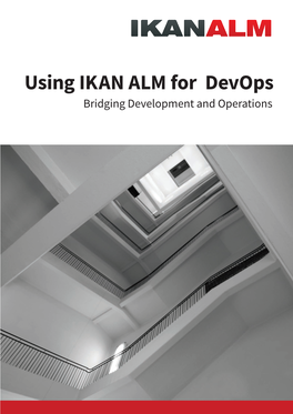 Using IKAN ALM for Devops Bridging Development and Operations Table of Contents Using IKAN ALM for Devops
