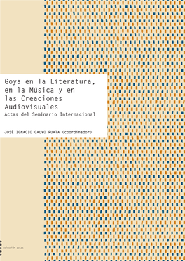 Goya En La Literatura, En La Música Y En Las Creaciones Audiovisuales Actas Del Seminario Internacional