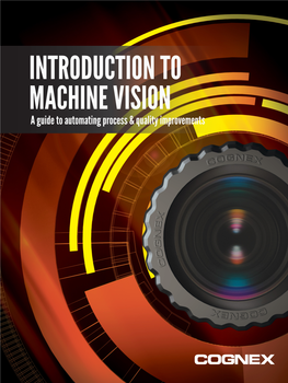 INTRODUCTION to MACHINE VISION a Guide to Automating Process & Quality Improvements TABLE of CONTENTS