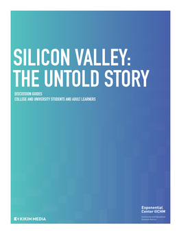 Silicon Valley: the Untold Story Discussion Guides College and University Students and Adult Learners