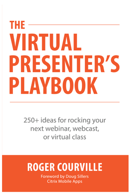 Roger Courville the Virtual Presenter’S Playbook by Roger Courville © 2015
