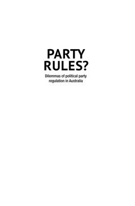 PARTY RULES? Dilemmas of Political Party Regulation in Australia