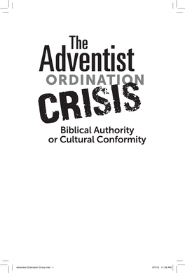 Adventist Ordination Crisis.Indd 1 5/7/15 11:48 AM the Adventist Ordination Crisis Biblical Authority Or Cultural Conformity