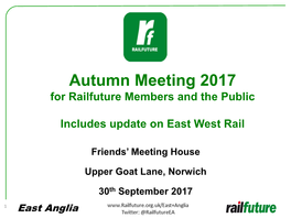 Railfuture East Anglia 30/09/2017 Norwich Meeting Presentation On