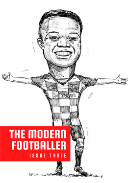 THE MODERN FOOTBALLER I S S U E T H R E E a Get Football Group Publication - © 2020