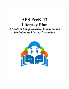 APS Prek-12 Literacy Plan a Guide to Comprehensive, Coherent, and High-Quality Literacy Instruction