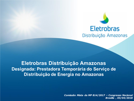 Eletrobras Distribuição Amazonas Designada: Prestadora Temporária Do Serviço De Distribuição De Energia No Amazonas