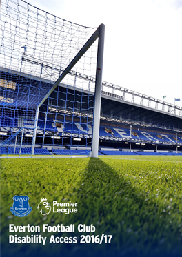 Everton Football Club Disability Access 2016/17 1 Everton Football Club - Disability Access 2016/17 Access Information for Disabled Supporters