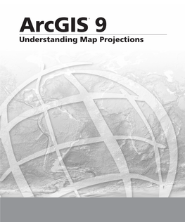 Arcgis® 9 Understanding Map Projections Copyright © 1994–2001, 2003–2004 ESRI All Rights Reserved