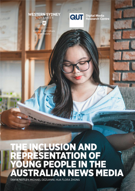 The Inclusion and Representation of Young People in the Australian News Media Tanya Notley, Michael Dezuanni, Hua Flora Zhong Funding and Support