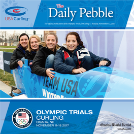 OLYMPIC TRIALS CURLING OMAHA, NE NOVEMBER 11-18 2017 Omaha.Com PAGE 02 US OLYMPIC 201! CURLING TRIALS ● OMAHA WORLD-HERALD !#$DAY, NOVEMBER 1", 2017