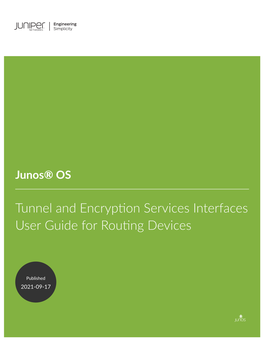 Junos® OS Tunnel and Encryption Services Interfaces User Guide for Routing Devices Copyright © 2021 Juniper Networks, Inc