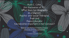 Ruth C. Cohn, the Discoverer of TCI: What from Her Biography As a Migrant, Psycho- and Social Therapist, Poet and Peace Educator Has Become Important in Her Concept?