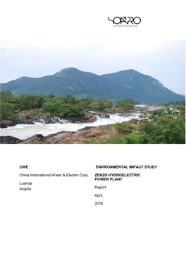 CWE China International Water & Electric Corp. Luanda Angola ENVIRONMENTAL IMPACT STUDY ZENZO HYDROELECTRIC POWER PLANT Report April, 2016