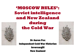 MOSCOW RULES’: Soviet Intelligence and New Zealand During the Cold War